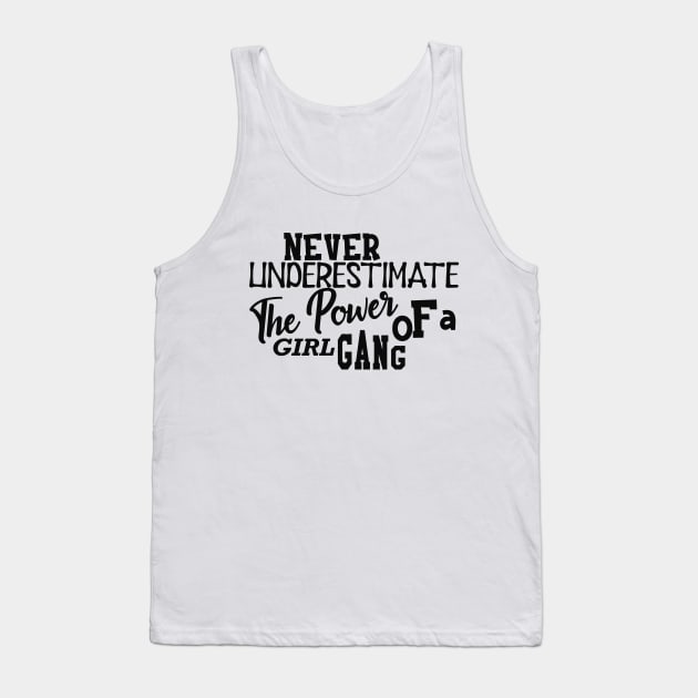 Girl Power - Never underestimate the power of girl gang Tank Top by KC Happy Shop